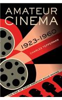 Amateur Cinema: The Rise of North American Moviemaking, 1923-1960