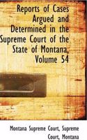Reports of Cases Argued and Determined in the Supreme Court of the State of Montana, Volume 54