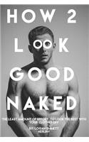 How 2 Look Good Naked