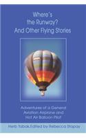 Where's the Runway? and Other Flying Stories: Adventures of a General Aviation Airplane and Hot Air Balloon Pilot(English)