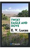 TWIXT EAGLE AND DOVE