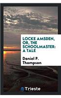 Locke Amsden, or, The schoolmaster: a tale
