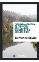 The Pharmacopoeia of the British Hospital for Diseases of the Skin, London