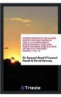 Letters Written by Sir Samuel Hood (Viscount Hood) in 1781-2-3, Illustrated by Extracts from Logs and Public Records; Publications of the Navy Records Society, Vol. III