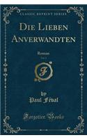 Die Lieben Anverwandten, Vol. 1: Roman (Classic Reprint)