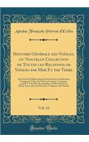 Histoire Gï¿½nï¿½rale Des Voï¿½ages, Ou Nouvelle Collection de Toutes Les Relations de Voï¿½ages Par Mer Et Par Terre, Vol. 13: Qui Ont ï¿½tï¿½ Publiï¿½es Jusqu'ï¿½ Present Dans Les Diffï¿½rentes Langues de Toutes Les Nations Connues, Contenant Ce 