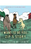 I Want to Be You...Zip's Story