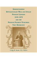 Understanding Revolutionary War and Invalid Pension Ledgers 1818-1872, and Pension Payment Vouchers They Represent