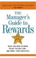 The Managers Guide to Rewards: What You Need to Know to Get the Best for and from Your Employees