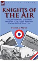 Knights of the Air: an American Pilot's View of the Aerial War of the French Squadrons During the First World War(English)