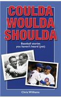 Coulda Woulda Shoulda: Baseball Stories You Haven't Heard (Yet)