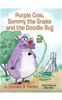 Purple Cow, Sammy the Snake and the Doodle Bug