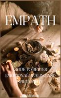 Empath: Guide to Better Emotional Healing and Spirituality