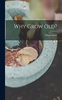 Why Grow Old?