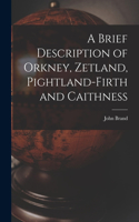 A Brief Description of Orkney, Zetland, Pightland-Firth and Caithness