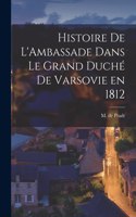 Histoire de L'Ambassade Dans le Grand Duché de Varsovie en 1812