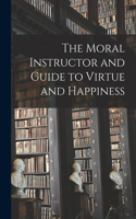 Moral Instructor and Guide to Virtue and Happiness