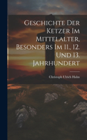 Geschichte Der Ketzer Im Mittelalter, Besonders Im 11., 12. Und 13. Jahrhundert