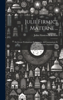 Julii Firmici Materni ...