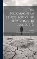 Nicomachean Ethics, Books I-iv (omitting I,6) And X, 6-9;