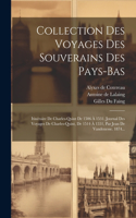 Collection Des Voyages Des Souverains Des Pays-bas: Itinéraire De Charles-quint De 1506 À 1531. Journal Des Voyages De Charles-quint, De 1514 À 1551, Par Jean De Vandenesse. 1874...