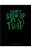 Don't Grow Up It's A Trap