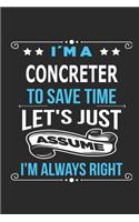 I`m a Concreter To save time let´s just assume I´m always right: Blank Lined Notebook Journal Book with 110 Pages