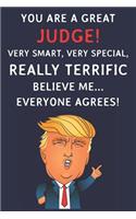 You Are A Great Judge! Very Smart, Very Special, Really Terrific Believe Me Everyone Agrees: Funny Donald Trump Judge Journal / Notebook / Diary / Patriotic Gift (6 x 9 - 110 Blank Lined Pages)