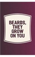 Beards, They Grow On You: Funny Sayings on the cover Journal 104 Lined Pages for Writing and Drawing, Everyday Humorous, 365 days to more Humor & Happiness Year Long Journal 