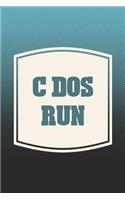 C Dos Run: Funny Sayings on the cover Journal 104 Lined Pages for Writing and Drawing, Everyday Humorous, 365 days to more Humor & Happiness Year Long Journal 