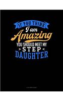 If You Think I Am Amazing You Should Meet My Step Daughter: 8 Column Ledger