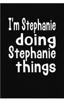 I'm Stephanie Doing Stephanie Things: Personalized Composition Notebook