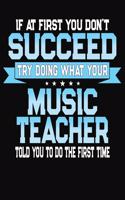 If At First You Don't Succeed Try Doing What Your Music Teacher Told You To Do The First Time