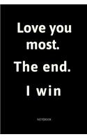Love You Most. The End. I Win.