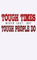 Tough Times Never Last But Tough People Do