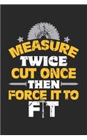 Measure Twice Cut Once