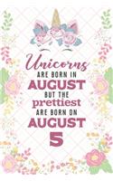 Unicorns Are Born In August But The Prettiest Are Born On August 5
