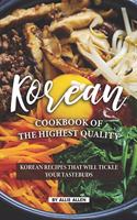 Korean Cookbook of The Highest Quality: Korean Recipes That Will Tickle Your Tastebuds