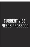 Current Vibe: Needs Prosecco: A 6x9 Inch Matte Softcover Journal Notebook with 120 Blank Lined Pages and a Funny Sarcastic Wine Loving Cover Slogan
