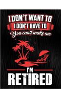 I Don't Want to I Don't Have to You Can't Make Me I'm Retired