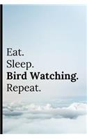 Eat Sleep Bird Watching Repeat