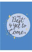 The Best Is Yet to Come: 100 White Pages Lined Notebook Journal with Matte Finish Cover