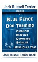 Jack Russell Terrier Training By Blue Fence Dog Training Obedience - Commands Behavior - Socialize Hand Cues Too!