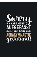 Ich habe von Aquagymnastik geträumt: tolles Notizbuch liniert mit 100 Seiten