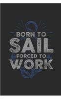 Born To Sail Forced To Work: Blank Lined Notebook / Journal (6 X 9 -120 Pages) - Gift Idea for Sailor, Captain, And Ship Owner