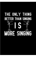 The only thing better than singing is more singing: Notebook to Write in for Father's Day, father's day gifts for singer, singer journal, musician notebook, singer dad gifts, musicians day gifts