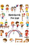 Sketchbook For Kids: Sketch Book For drawing, For Kids, Children, Teens, Boys, or Girls. Draw & Sketch, with Pens for Pencils. Creative Fun For All Ages Toddler - Adults