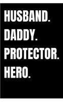 Husband. Daddy. Protector. Hero.