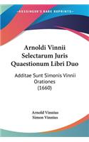 Arnoldi Vinnii Selectarum Juris Quaestionum Libri Duo
