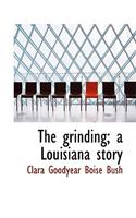 The Grinding; A Louisiana Story